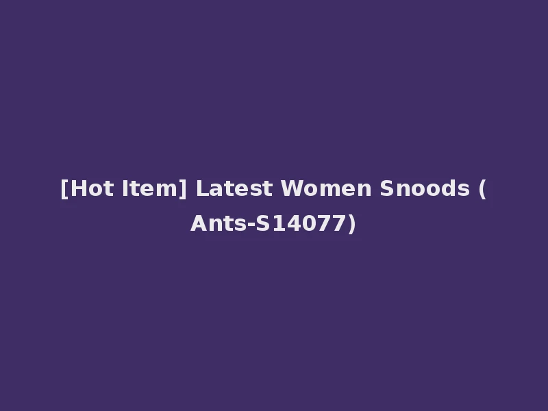 [Hot Item] Latest Women Snoods (Ants-S14077)