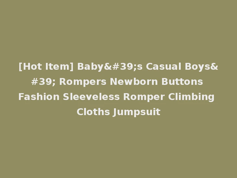 [Hot Item] Baby's Casual Boys' Rompers Newborn Buttons Fashion Sleeveless Romper Climbing Cloths Jumpsuit
