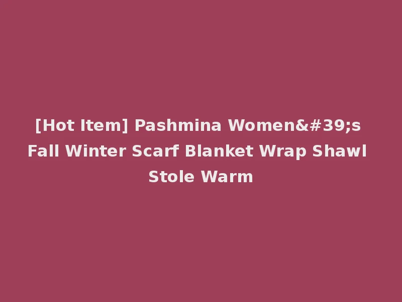 [Hot Item] Pashmina Women's Fall Winter Scarf Blanket Wrap Shawl Stole Warm