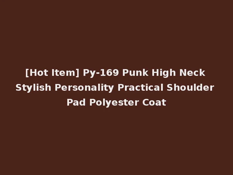 [Hot Item] Py-169 Punk High Neck Stylish Personality Practical Shoulder Pad Polyester Coat