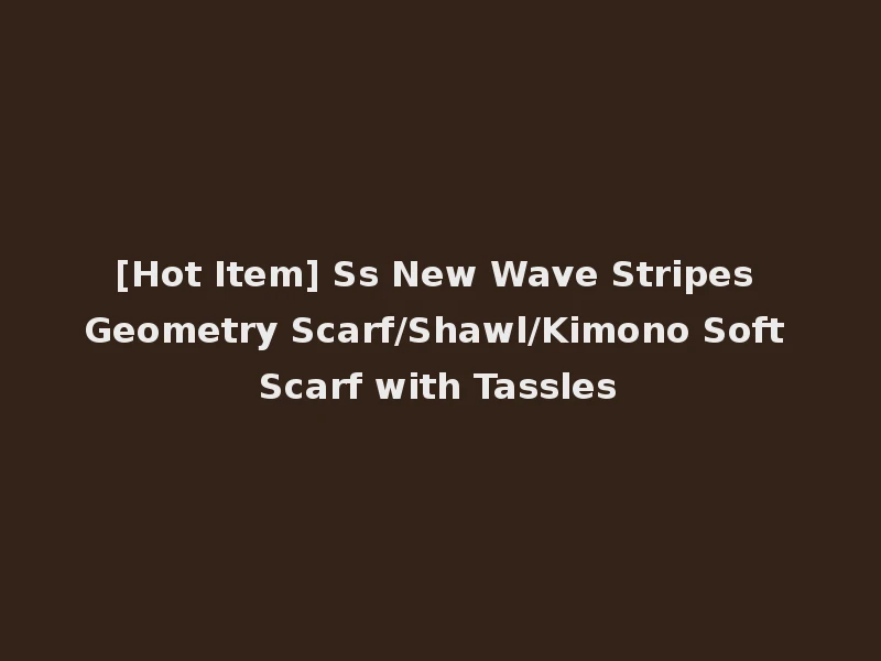 [Hot Item] Ss New Wave Stripes Geometry Scarf/Shawl/Kimono Soft Scarf with Tassles