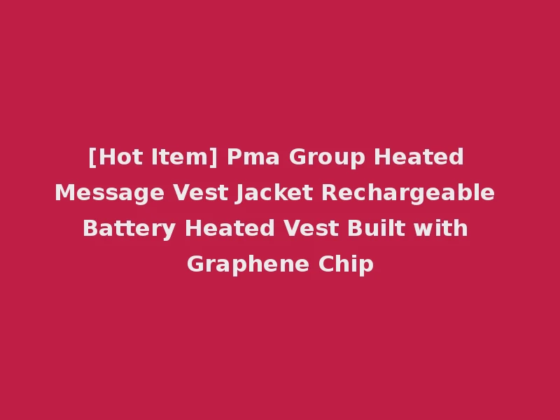 [Hot Item] Pma Group Heated Message Vest Jacket Rechargeable Battery Heated Vest Built with Graphene Chip