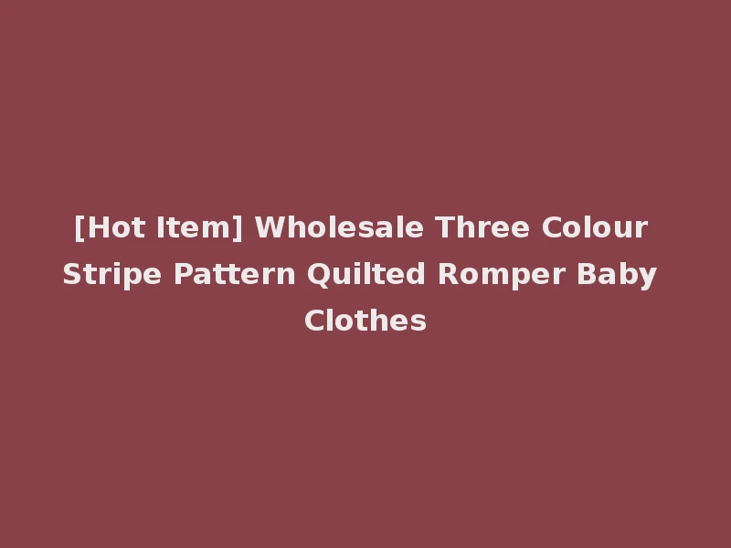 [Hot Item] Wholesale Three Colour Stripe Pattern Quilted Romper Baby Clothes