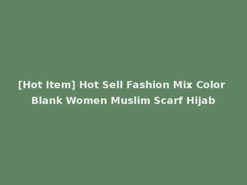 [Hot Item] Hot Sell Fashion Mix Color Blank Women Muslim Scarf Hijab