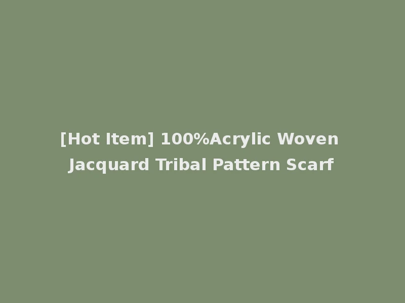 [Hot Item] 100%Acrylic Woven Jacquard Tribal Pattern Scarf