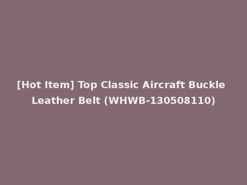 [Hot Item] Top Classic Aircraft Buckle Leather Belt (WHWB-130508110)