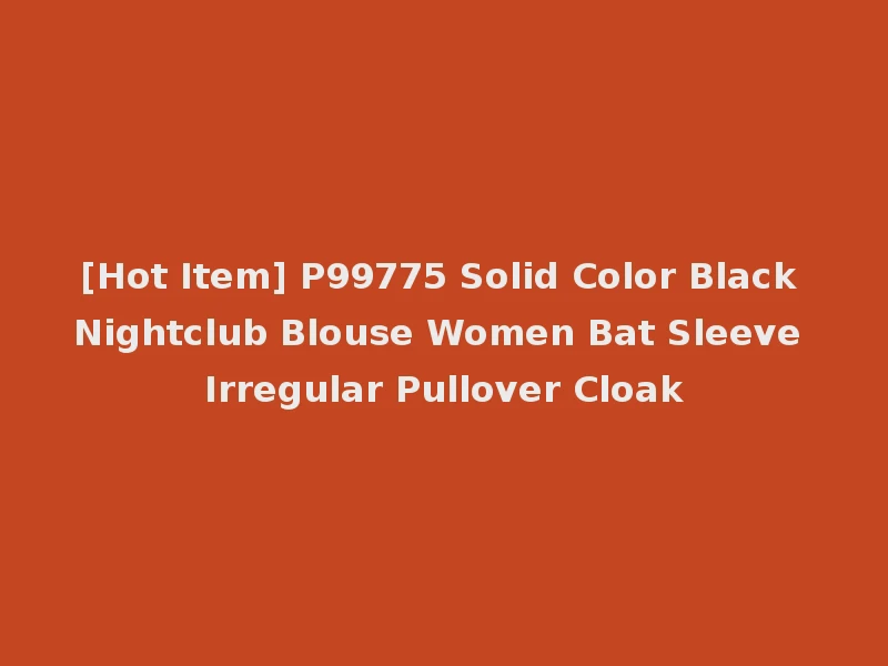 [Hot Item] P99775 Solid Color Black Nightclub Blouse Women Bat Sleeve Irregular Pullover Cloak