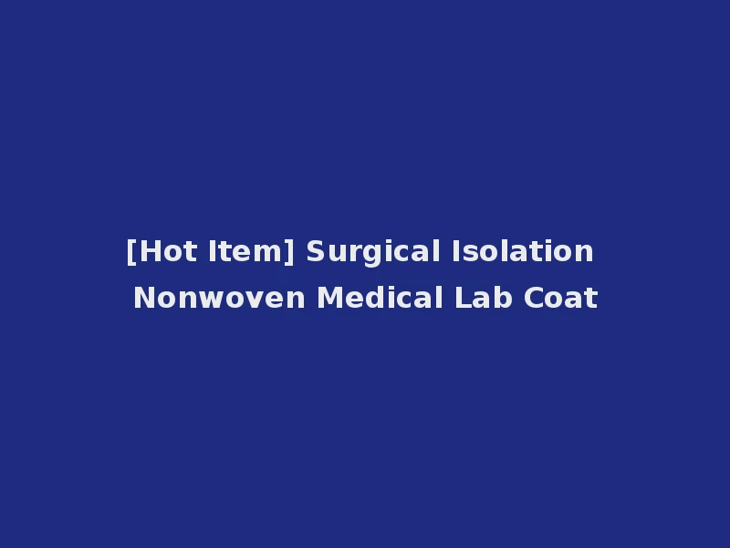 [Hot Item] Surgical Isolation Nonwoven Medical Lab Coat
