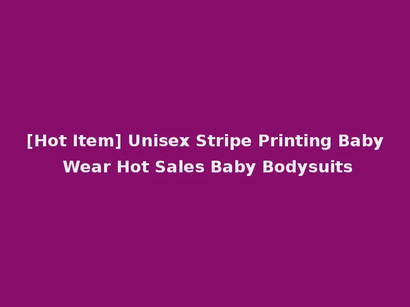 [Hot Item] Unisex Stripe Printing Baby Wear Hot Sales Baby Bodysuits