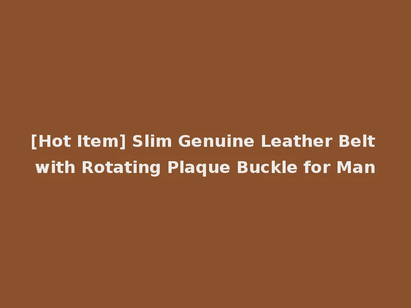 [Hot Item] Slim Genuine Leather Belt with Rotating Plaque Buckle for Man