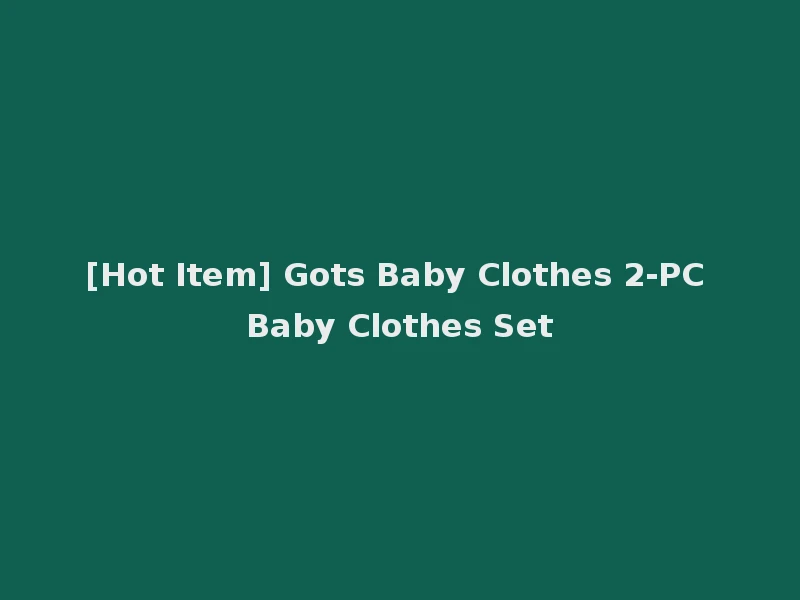 [Hot Item] Gots Baby Clothes 2-PC Baby Clothes Set