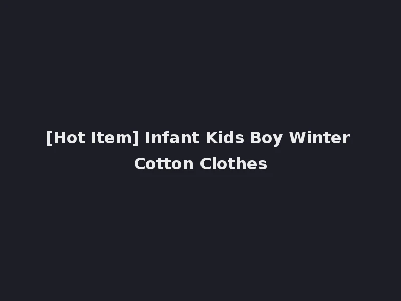 [Hot Item] Infant Kids Boy Winter Cotton Clothes