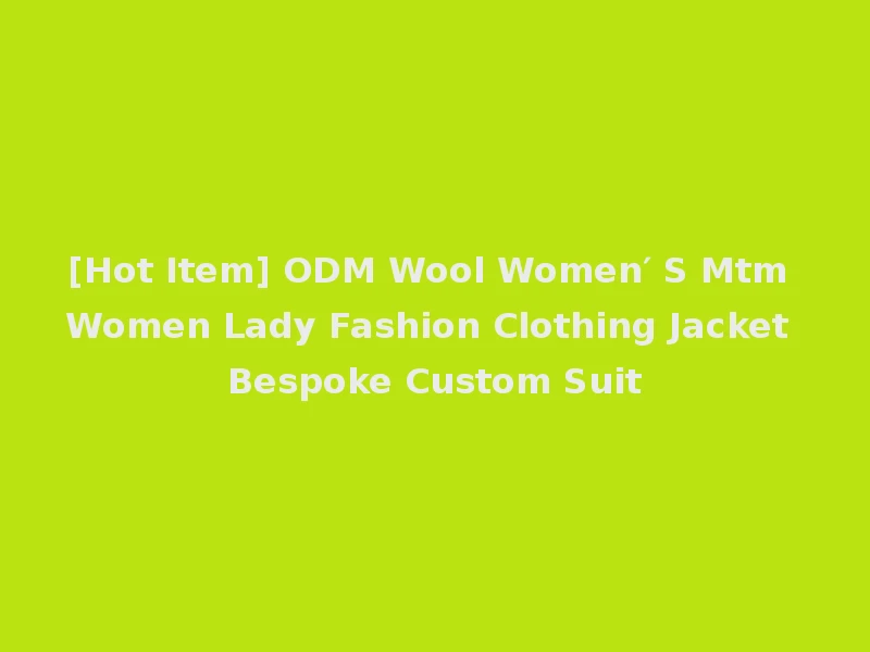 [Hot Item] ODM Wool Women′ S Mtm Women Lady Fashion Clothing Jacket Bespoke Custom Suit