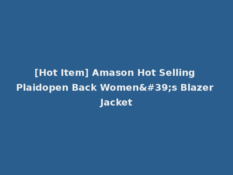 [Hot Item] Amason Hot Selling Plaidopen Back Women's Blazer Jacket