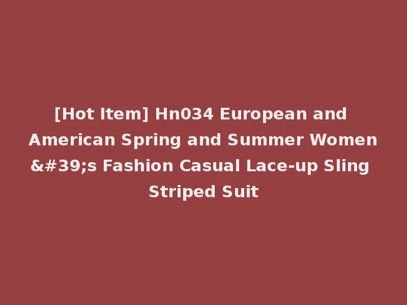 [Hot Item] Hn034 European and American Spring and Summer Women's Fashion Casual Lace-up Sling Striped Suit