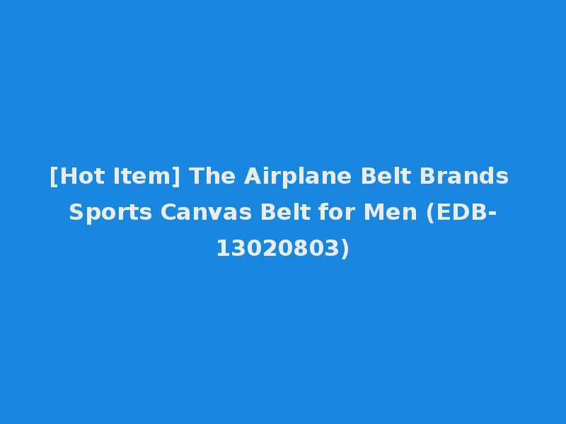 [Hot Item] The Airplane Belt Brands Sports Canvas Belt for Men (EDB-13020803)