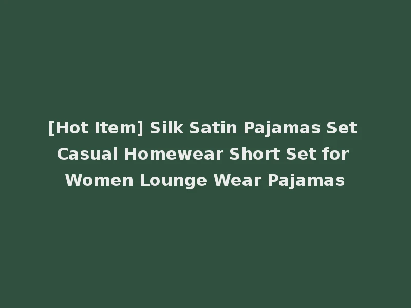 [Hot Item] Silk Satin Pajamas Set Casual Homewear Short Set for Women Lounge Wear Pajamas
