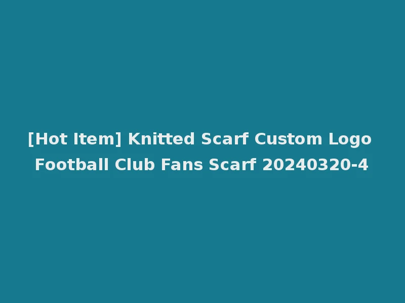 [Hot Item] Knitted Scarf Custom Logo Football Club Fans Scarf 20240320-4