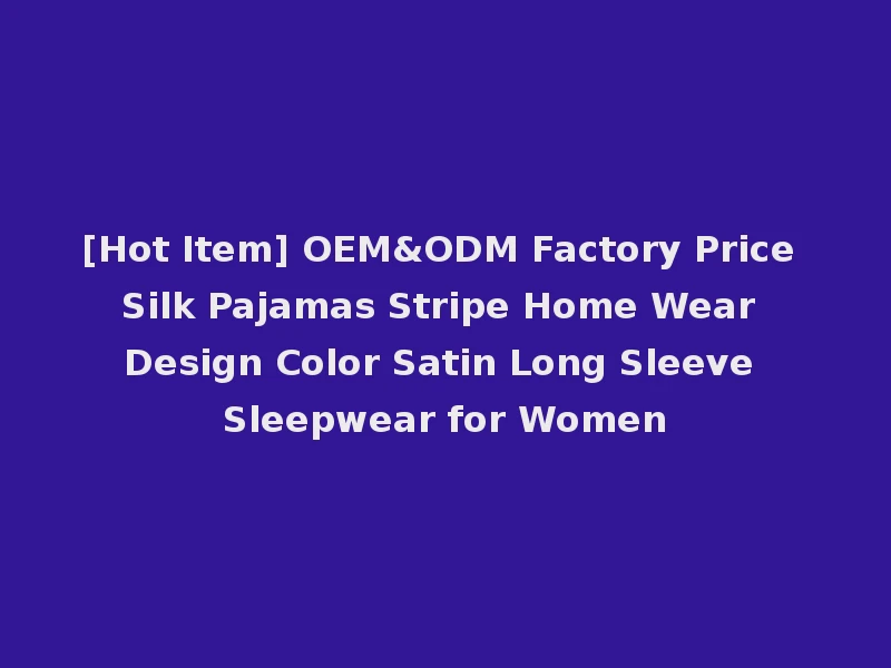 [Hot Item] OEM&ODM Factory Price Silk Pajamas Stripe Home Wear Design Color Satin Long Sleeve Sleepwear for Women