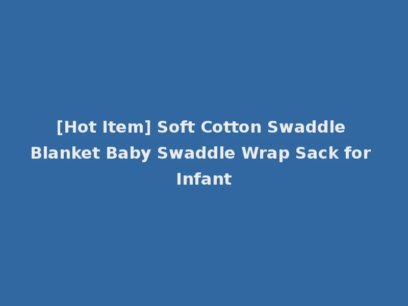 [Hot Item] Soft Cotton Swaddle Blanket Baby Swaddle Wrap Sack for Infant