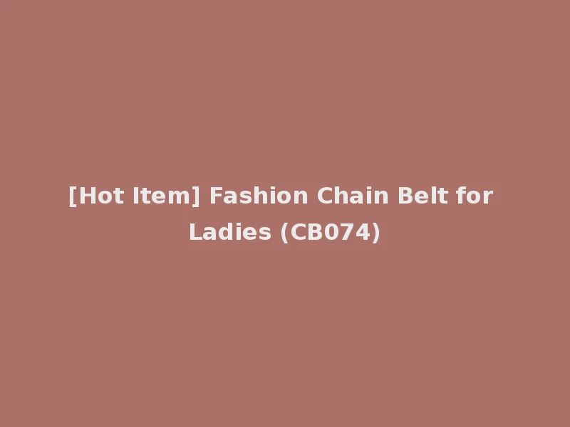 [Hot Item] Fashion Chain Belt for Ladies (CB074)