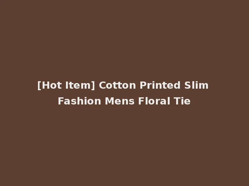 [Hot Item] Cotton Printed Slim Fashion Mens Floral Tie