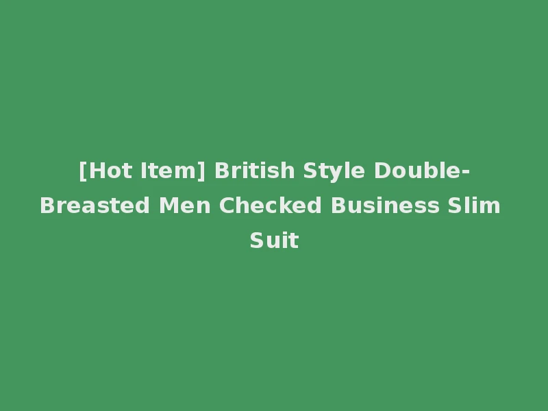 [Hot Item] British Style Double-Breasted Men Checked Business Slim Suit