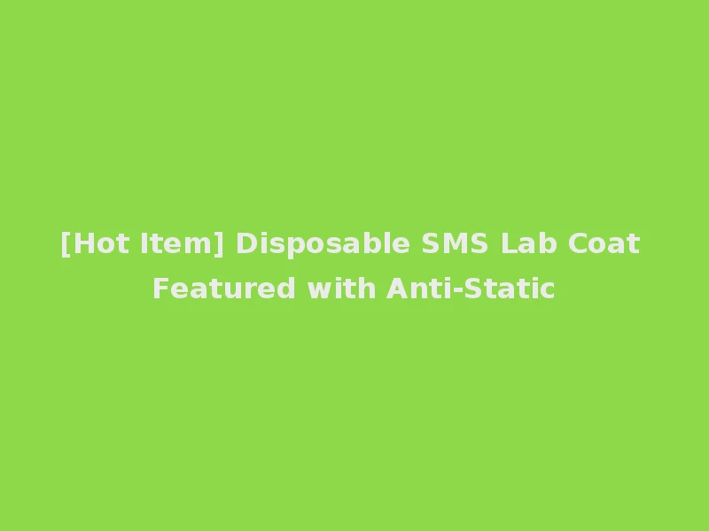 [Hot Item] Disposable SMS Lab Coat Featured with Anti-Static