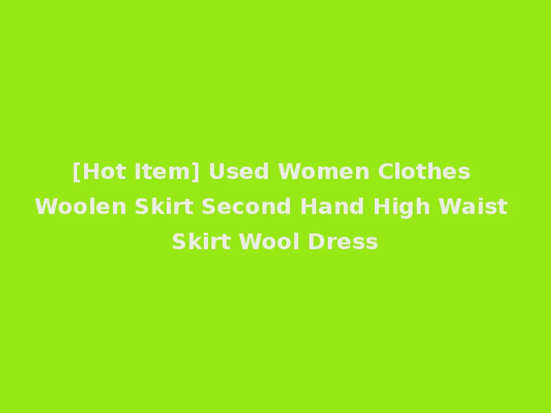 [Hot Item] Used Women Clothes Woolen Skirt Second Hand High Waist Skirt Wool Dress