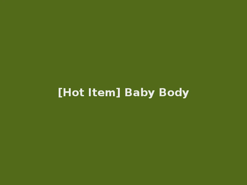 [Hot Item] Baby Body