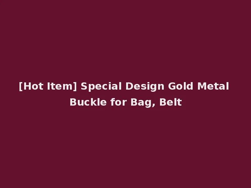 [Hot Item] Special Design Gold Metal Buckle for Bag, Belt