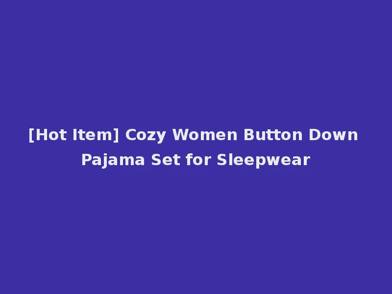 [Hot Item] Cozy Women Button Down Pajama Set for Sleepwear