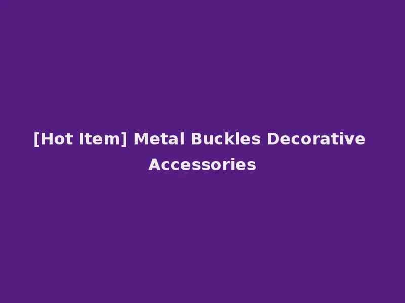 [Hot Item] Metal Buckles Decorative Accessories