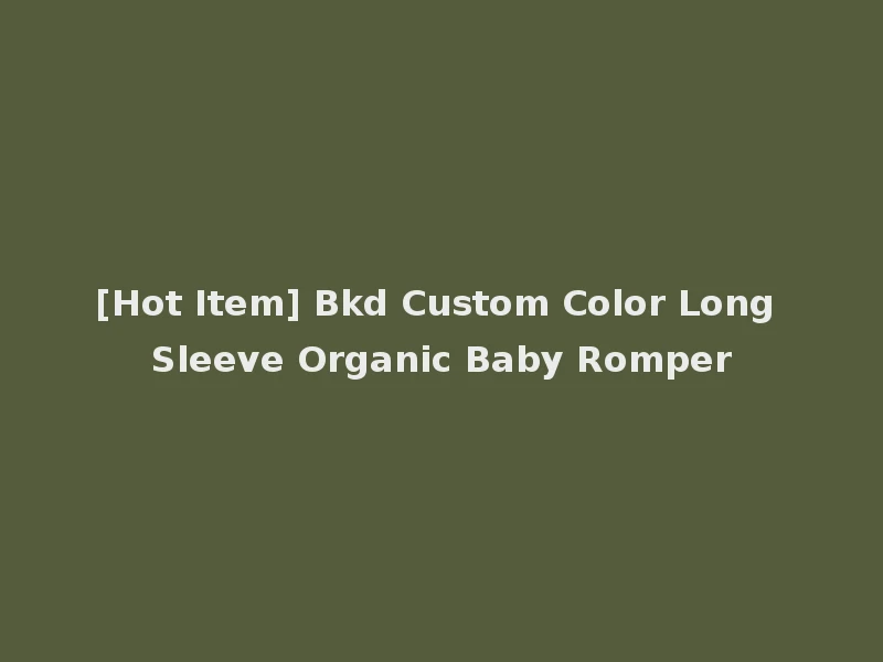 [Hot Item] Bkd Custom Color Long Sleeve Organic Baby Romper