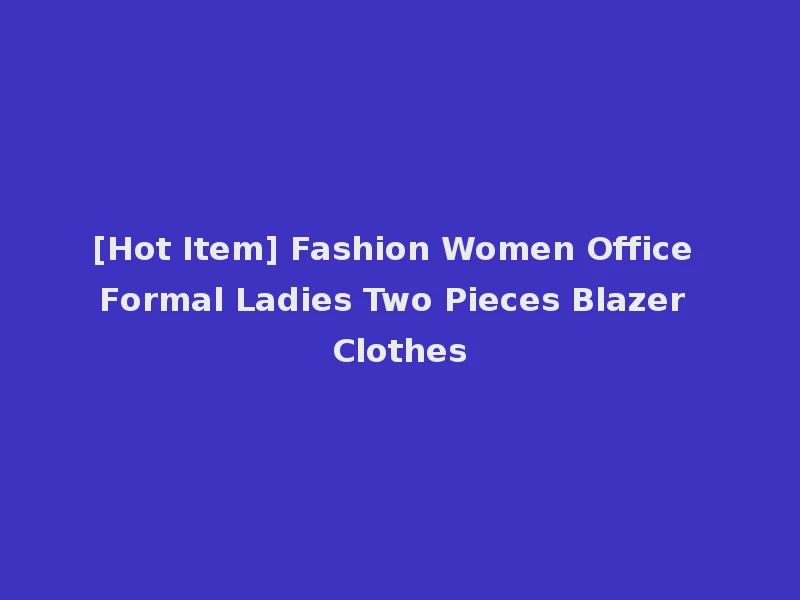 [Hot Item] Fashion Women Office Formal Ladies Two Pieces Blazer Clothes