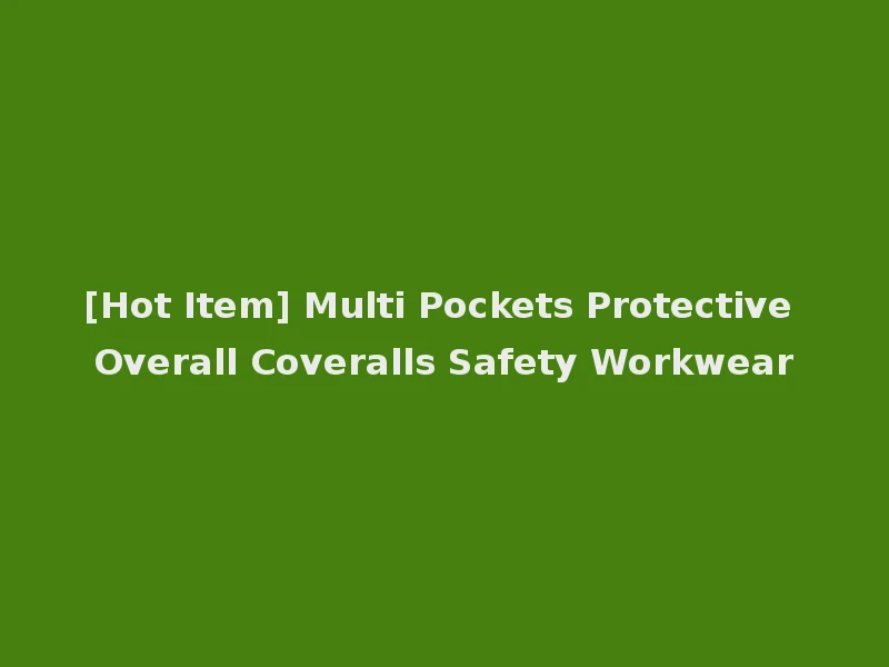 [Hot Item] Multi Pockets Protective Overall Coveralls Safety Workwear