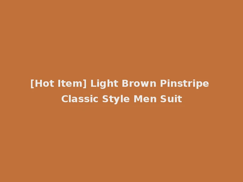 [Hot Item] Light Brown Pinstripe Classic Style Men Suit