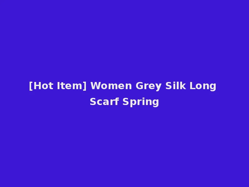[Hot Item] Women Grey Silk Long Scarf Spring