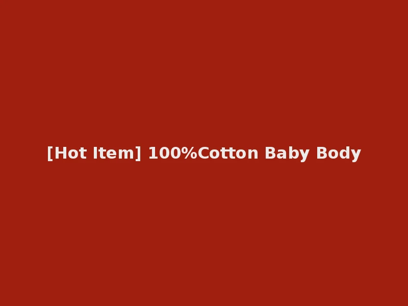 [Hot Item] 100%Cotton Baby Body