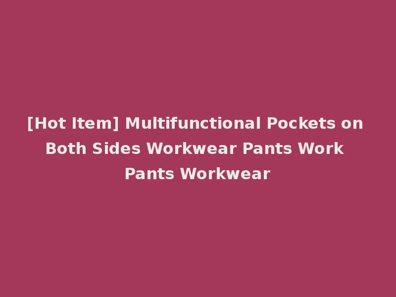 [Hot Item] Multifunctional Pockets on Both Sides Workwear Pants Work Pants Workwear