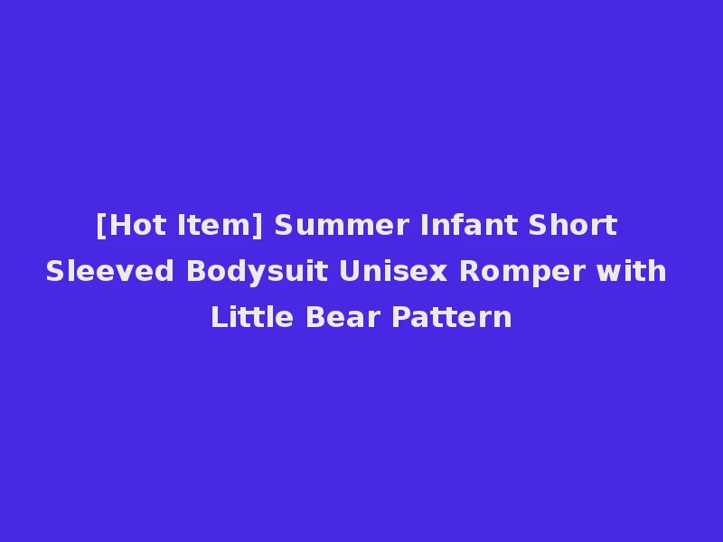 [Hot Item] Summer Infant Short Sleeved Bodysuit Unisex Romper with Little Bear Pattern
