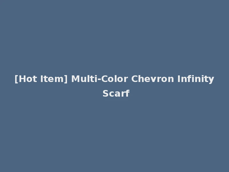 [Hot Item] Multi-Color Chevron Infinity Scarf
