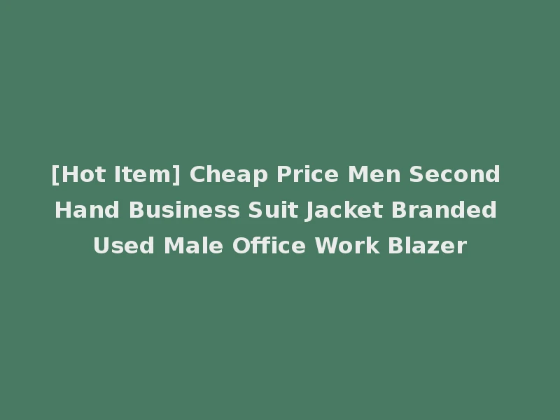 [Hot Item] Cheap Price Men Second Hand Business Suit Jacket Branded Used Male Office Work Blazer