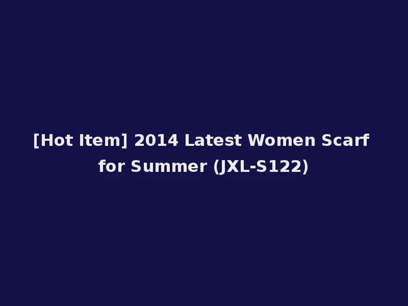 [Hot Item] 2014 Latest Women Scarf for Summer (JXL-S122)