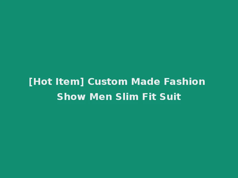 [Hot Item] Custom Made Fashion Show Men Slim Fit Suit