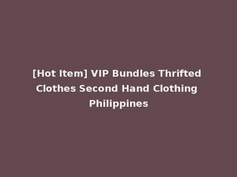 [Hot Item] VIP Bundles Thrifted Clothes Second Hand Clothing Philippines