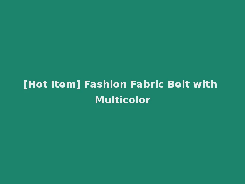 [Hot Item] Fashion Fabric Belt with Multicolor