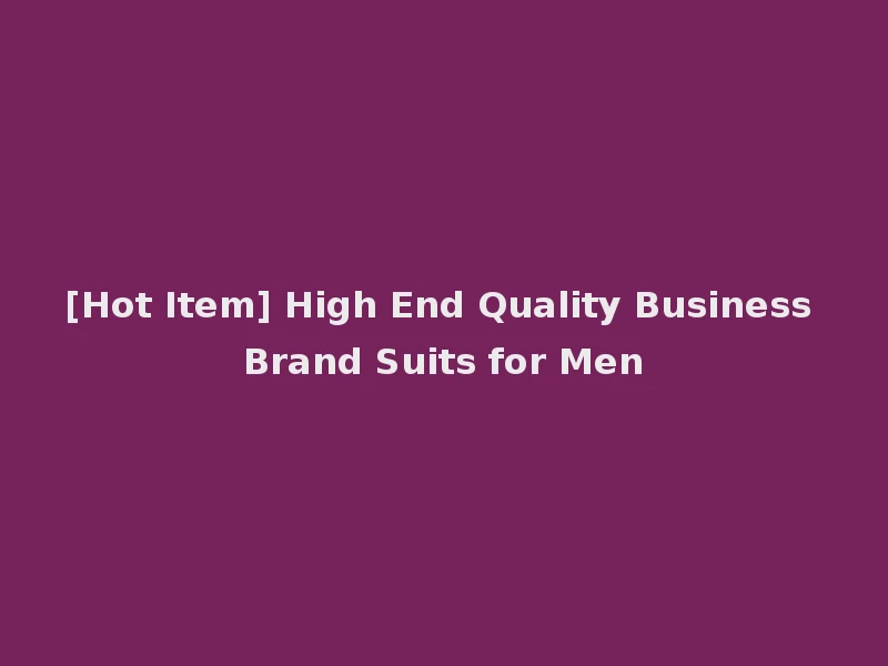 [Hot Item] High End Quality Business Brand Suits for Men