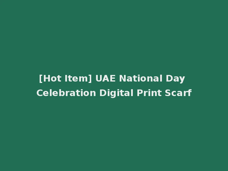 [Hot Item] UAE National Day Celebration Digital Print Scarf