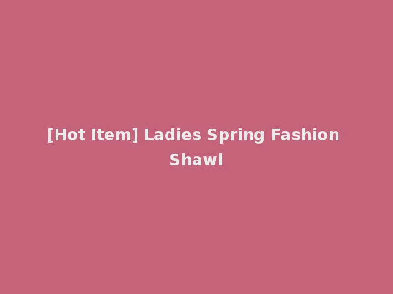 [Hot Item] Ladies Spring Fashion Shawl